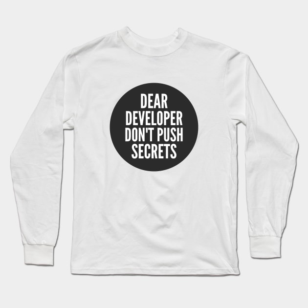 Secure Coding Dear Developer Don't Push Secrets Black Background Long Sleeve T-Shirt by FSEstyle